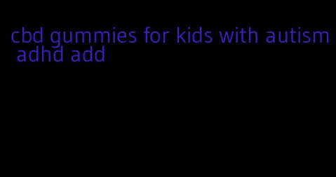 cbd gummies for kids with autism adhd add