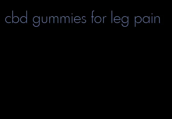 cbd gummies for leg pain