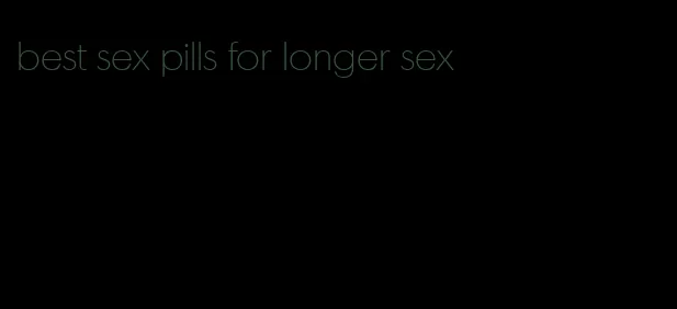 best sex pills for longer sex