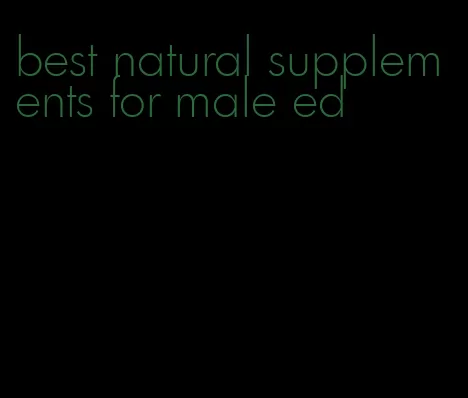 best natural supplements for male ed