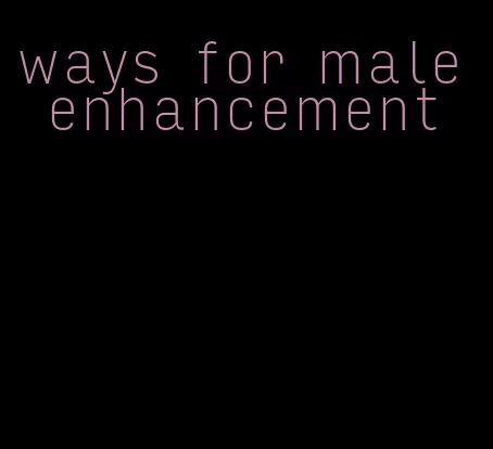 ways for male enhancement