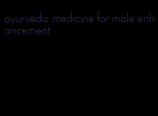 ayurvedic medicine for male enhancement