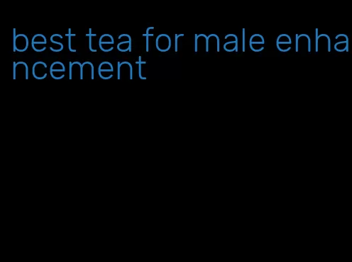 best tea for male enhancement