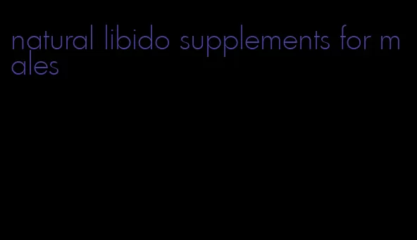 natural libido supplements for males