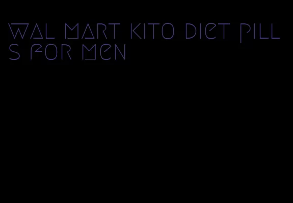 wal mart kito diet pills for men