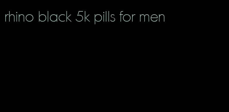 rhino black 5k pills for men