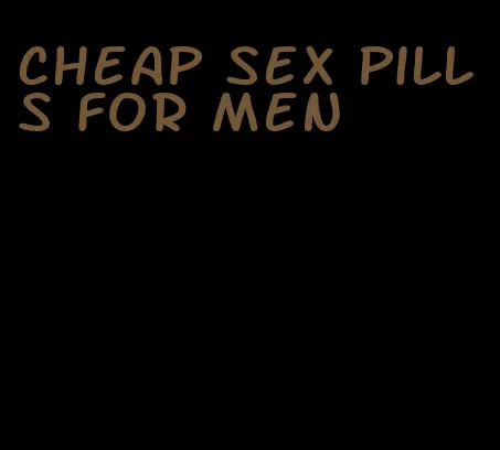 cheap sex pills for men