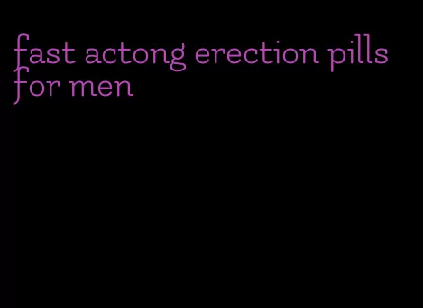 fast actong erection pills for men