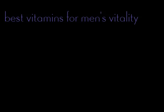 best vitamins for men's vitality