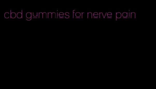 cbd gummies for nerve pain