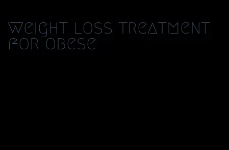 weight loss treatment for obese