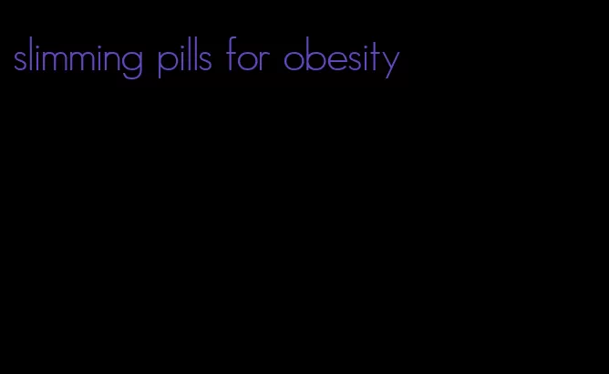 slimming pills for obesity