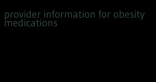 provider information for obesity medications