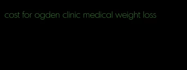 cost for ogden clinic medical weight loss