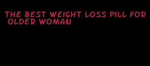 the best weight loss pill for older woman