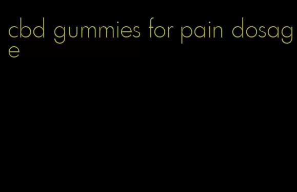 cbd gummies for pain dosage