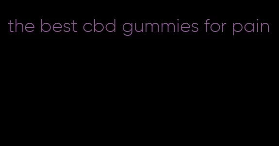 the best cbd gummies for pain