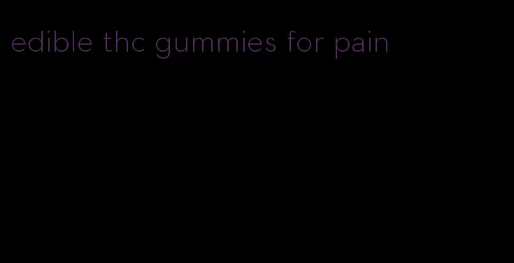 edible thc gummies for pain