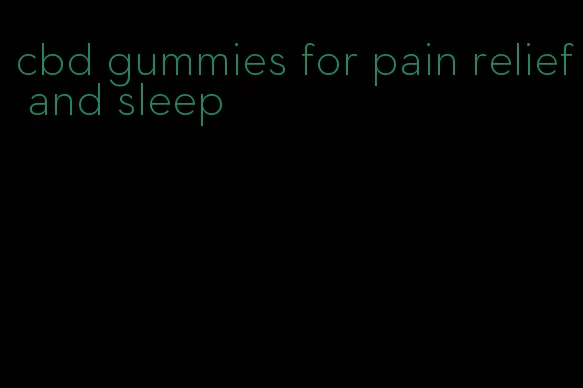 cbd gummies for pain relief and sleep