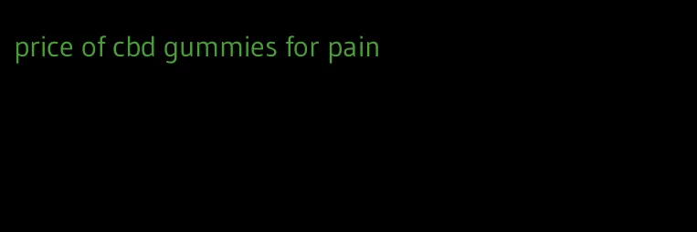 price of cbd gummies for pain