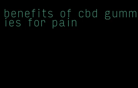 benefits of cbd gummies for pain