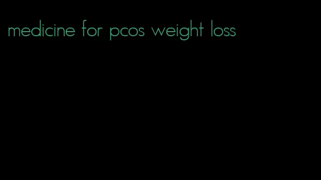 medicine for pcos weight loss