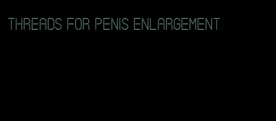 threads for penis enlargement