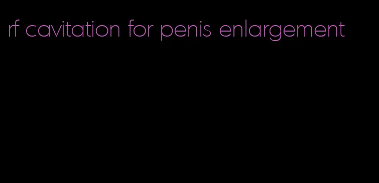 rf cavitation for penis enlargement