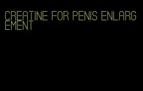 creatine for penis enlargement