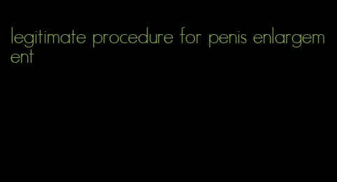 legitimate procedure for penis enlargement