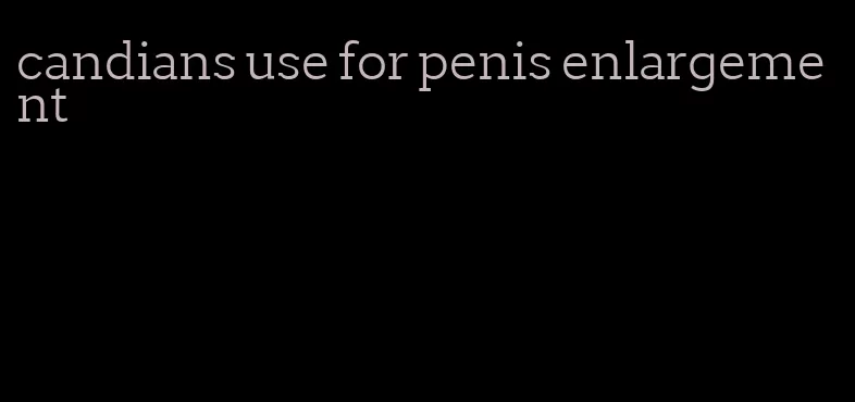 candians use for penis enlargement