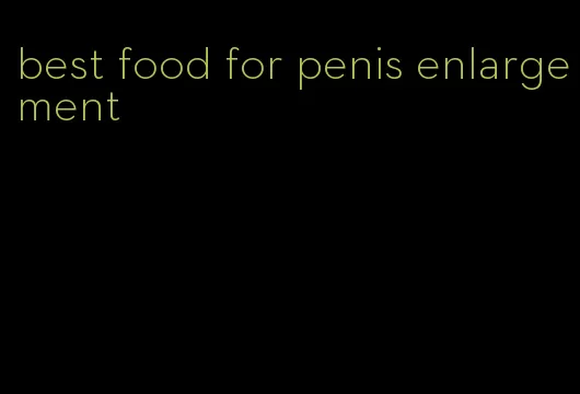 best food for penis enlargement