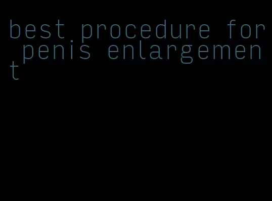 best procedure for penis enlargement