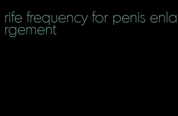 rife frequency for penis enlargement