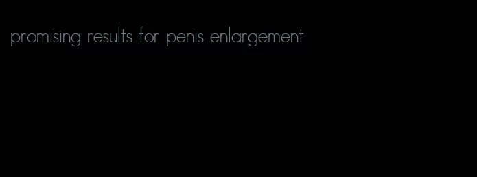 promising results for penis enlargement