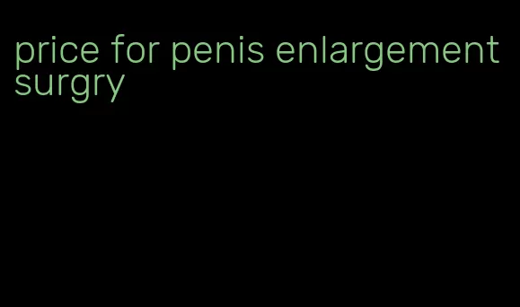 price for penis enlargement surgry