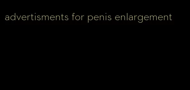 advertisments for penis enlargement