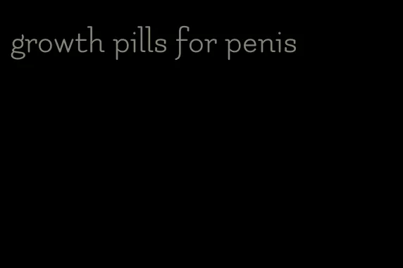 growth pills for penis