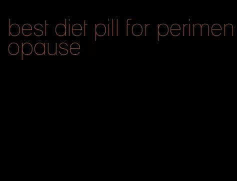 best diet pill for perimenopause