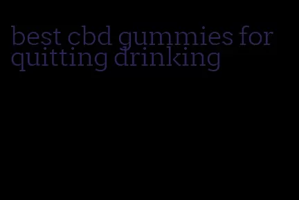 best cbd gummies for quitting drinking