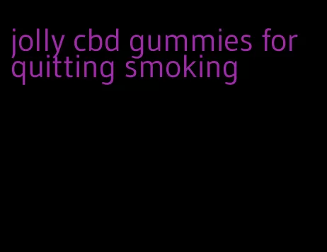 jolly cbd gummies for quitting smoking