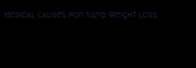 medical causes for rapid weight loss