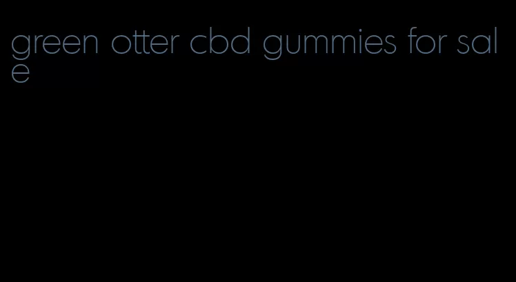 green otter cbd gummies for sale