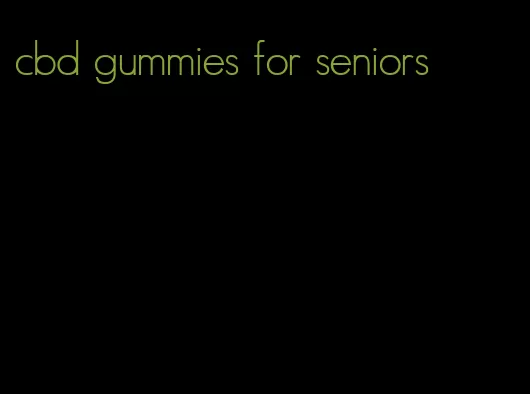 cbd gummies for seniors