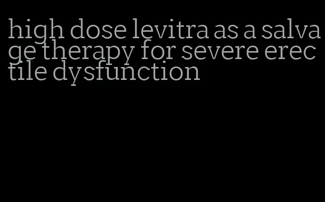 high dose levitra as a salvage therapy for severe erectile dysfunction