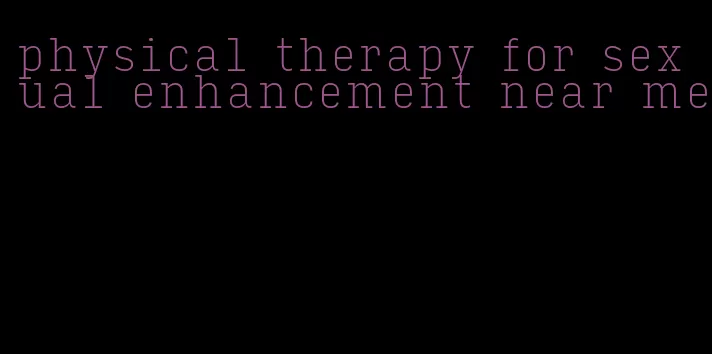 physical therapy for sexual enhancement near me