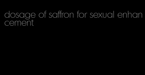 dosage of saffron for sexual enhancement