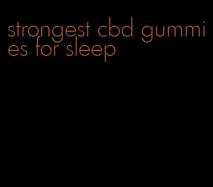 strongest cbd gummies for sleep