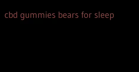 cbd gummies bears for sleep