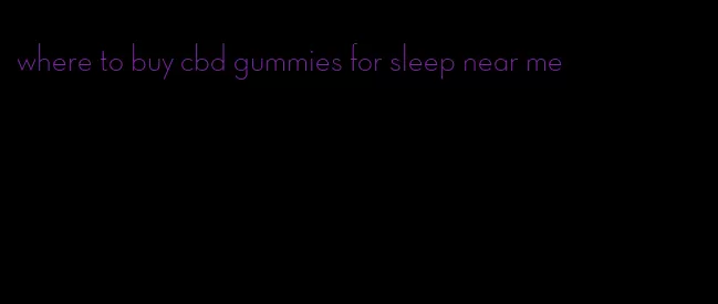 where to buy cbd gummies for sleep near me